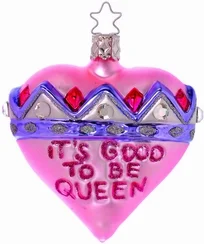 Good to be Queen Ornament by Inge Glas of Germany