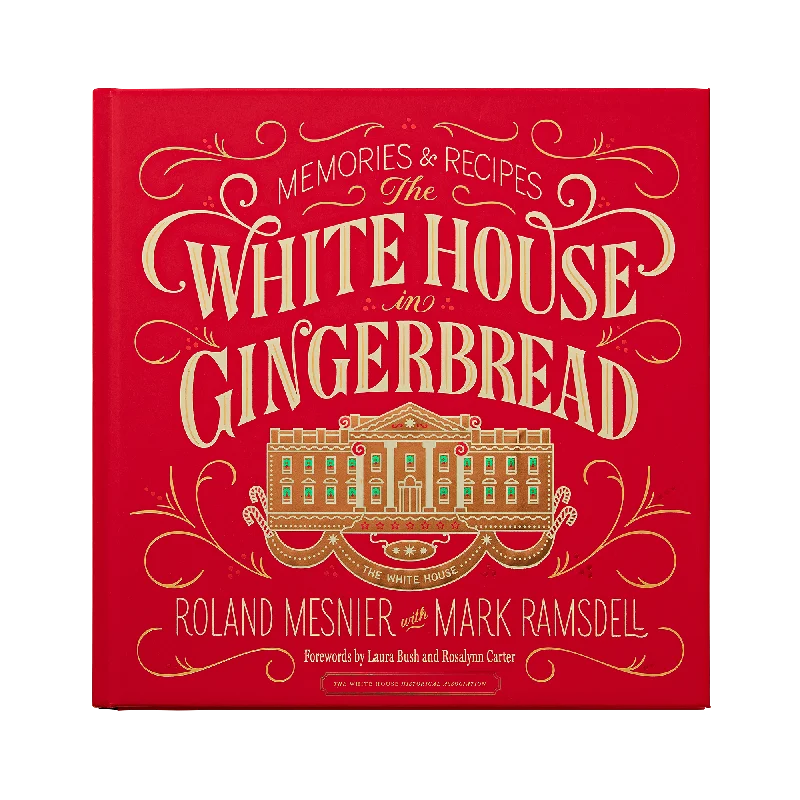 The White House in Gingerbread: Memories & Recipes by Roland Mesnier with Mark Ramsdell